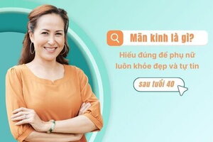 Mãn kinh là gì? Hiểu đúng để phụ nữ luôn khỏe đẹp và tự tin