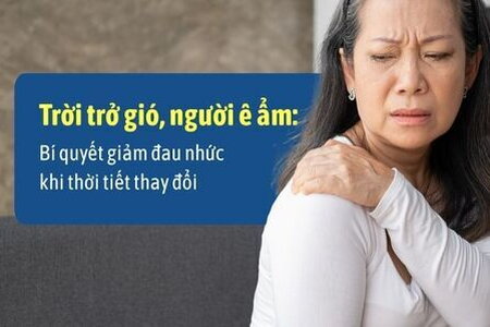 Trời trở gió, người ê ẩm: Bí quyết giảm đau nhức khắp người