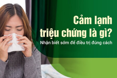 Cảm lạnh triệu chứng là gì? Nhận biết sớm để điều trị đúng cách