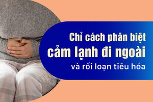 Chỉ cách phân biệt cảm lạnh đi ngoài và rối loạn tiêu hóa