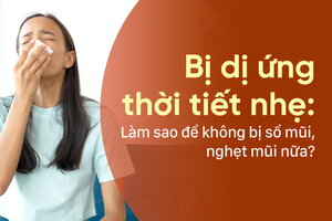 Bị dị ứng thời tiết nhẹ: Làm sao để không bị sổ mũi, nghẹt mũi nữa?
