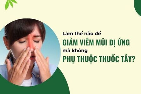 Làm thế nào để giảm viêm mũi dị ứng mà không phụ thuộc thuốc tây?