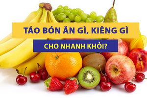 Giải đáp nhanh: Táo bón ăn gì, kiêng ăn gì cho nhanh khỏi? 
