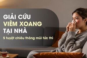 Giải cứu viêm xoang tại nhà - 5 tuyệt chiêu thông mũi tức thì
