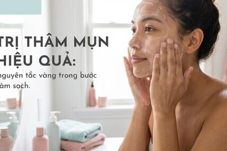 Trị thâm mụn hiệu quả: nguyên tắc vàng trong bước làm sạch