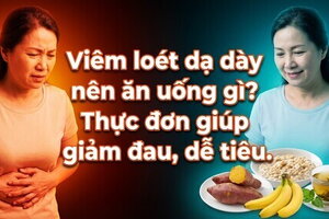 Viêm loét dạ dày nên ăn uống gì? Thực đơn giúp giảm đau, dễ tiêu