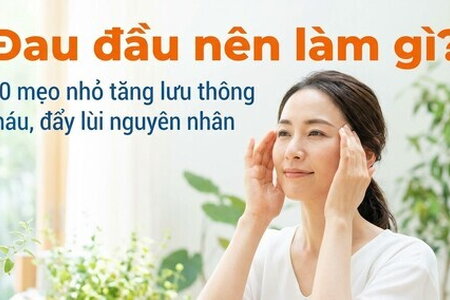 Đau đầu nên làm gì 10 mẹo nhỏ tăng lưu thông máu, đẩy lùi nguyên nhân