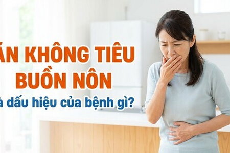 Ăn không tiêu buồn nôn là dấu hiệu của bệnh gì?