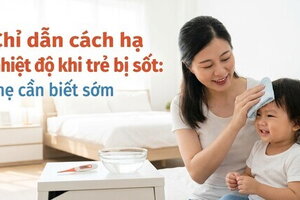 Chỉ dẫn cách hạ nhiệt độ khi trẻ bị sốt: mẹ cần biết sớm