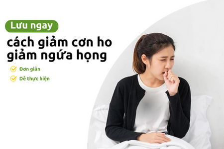Lưu ngay cách giảm cơn ho, giảm ngứa họng đơn giản, dễ thực hiện