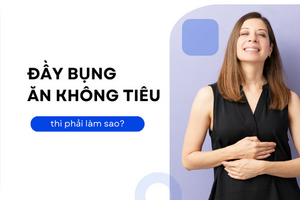 Hỏi đáp: Đầy bụng, ăn không tiêu thì phải làm sao?
