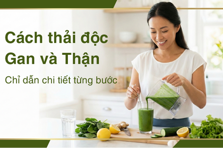 Cách thải độc gan và thận - chỉ dẫn chi tiết từng bước