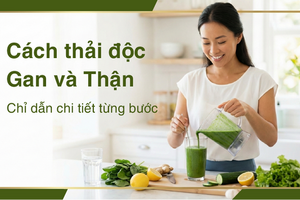 Cách thải độc gan và thận - chỉ dẫn chi tiết từng bước