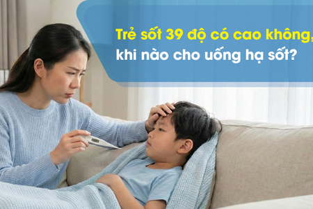 Trẻ sốt 39 độ có cao không, khi nào cho uống hạ sốt?