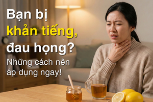 Bạn bị khản tiếng, đau họng? Những cách nên áp dụng ngay!