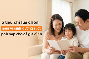 5 tiêu chí lựa chọn men vi sinh đường ruột phù hợp cho cả gia đình