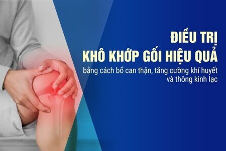 Điều trị khô khớp gối hiệu quả bằng cách bổ can thận, tăng khí huyết