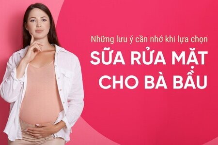 Những lưu ý cần nhớ khi lựa chọn sữa rửa mặt cho bà bầu