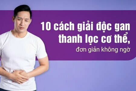 10 cách giải độc gan thanh lọc cơ thể, đơn giản không ngờ