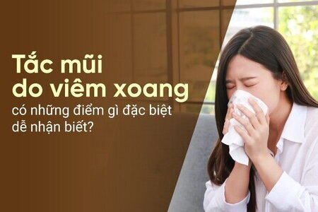 Tắc mũi do viêm xoang có những điểm gì đặc biệt dễ nhận biết?