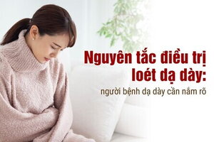 Nguyên tắc điều trị loét dạ dày: người bệnh dạ dày cần nắm rõ