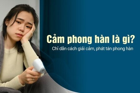 Cảm phong hàn là gì? Chỉ dẫn cách giải cảm, phát tán phong hàn