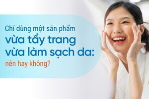 Chỉ dùng một sản phẩm vừa tẩy trang vừa làm sạch da: nên hay không?