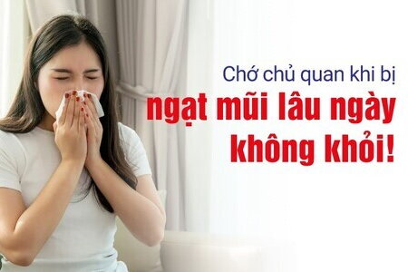 Chớ chủ quan khi bị ngạt mũi lâu ngày không khỏi!