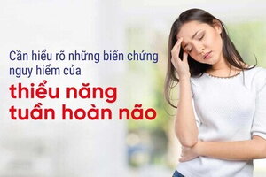 Cần hiểu rõ những biến chứng nguy hiểm của thiểu năng tuần hoàn não
