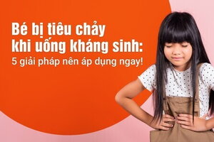 Bé bị tiêu chảy khi uống kháng sinh: 5 giải pháp nên áp dụng ngay!