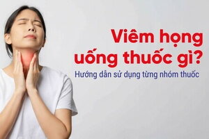 Viêm họng uống thuốc gì? Hướng dẫn sử dụng từng nhóm thuốc