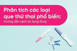 Phân tích các loại que thử thai phổ biến: Hướng dẫn cách sử dụng đúng