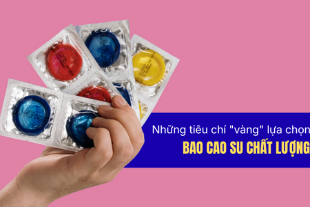 Những tiêu chí "vàng" lựa chọn bao cao su chất lượng