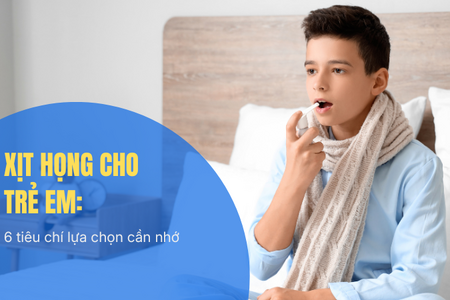 Xịt họng cho trẻ em: 6 tiêu chí lựa chọn cần nhớ