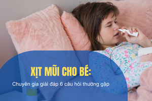 Xịt mũi cho bé: Chuyên gia giải đáp 6 câu hỏi thường gặp