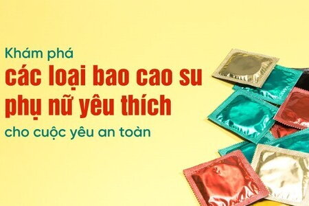 Khám phá các loại bao cao su phụ nữ yêu thích cho cuộc yêu an toàn