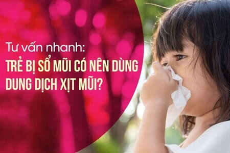 Tư vấn nhanh: Trẻ bị sổ mũi có nên dùng dung dịch xịt mũi?