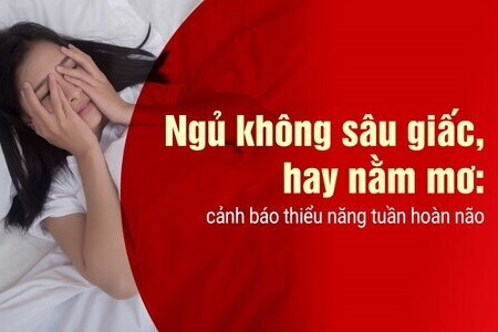 Ngủ không sâu giấc, hay nằm mơ: cảnh báo thiểu năng tuần hoàn não