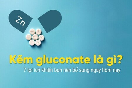 Kẽm gluconate là gì? 7 lợi ích khiến bạn nên bổ sung ngay hôm nay