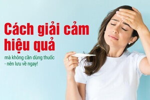 Cách giải cảm hiệu quả mà không cần dùng thuốc - nên lưu về ngay!