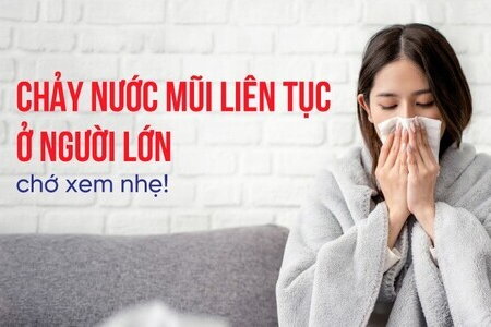 Chảy nước mũi liên tục ở người lớn - chớ xem nhẹ!