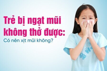 Trẻ bị ngạt mũi không thở được: Có nên xịt mũi không?