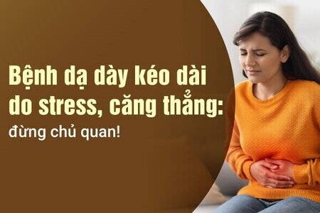 Bệnh dạ dày kéo dài do stress, căng thẳng: đừng chủ quan!