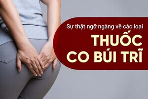 Sự thật ngỡ ngàng về các loại thuốc co búi trĩ