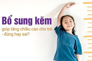 Bổ sung kẽm giúp tăng chiều cao cho trẻ - đúng hay sai?