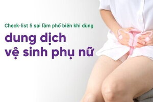 Check-list 5 sai lầm phổ biến khi dùng dung dịch vệ sinh phụ nữ
