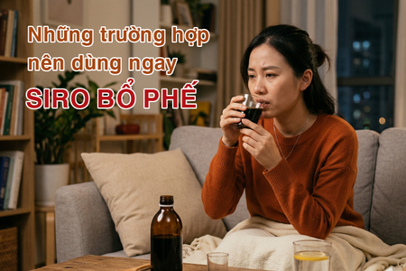Những trường hợp nên dùng ngay siro bổ phế