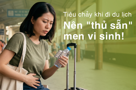 Tiêu chảy khi đi du lịch - Nên "thủ sẵn" men vi sinh!