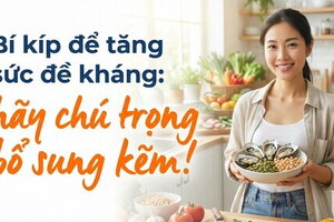 Bí kíp để tăng sức đề kháng: hãy chú trọng bổ sung kẽm!