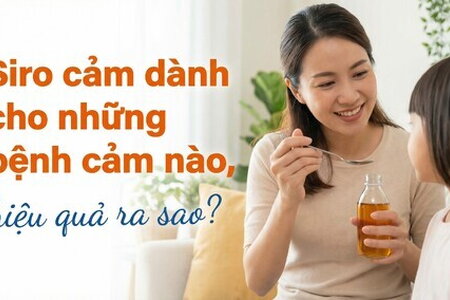 Siro cảm dành cho những bệnh cảm nào, hiệu quả ra sao?